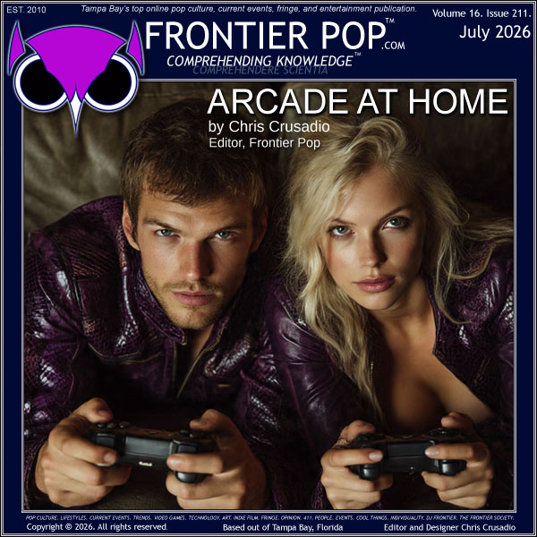Frontier Pop July 2026 Volume 16 Issue 211 “Arcade at Home”